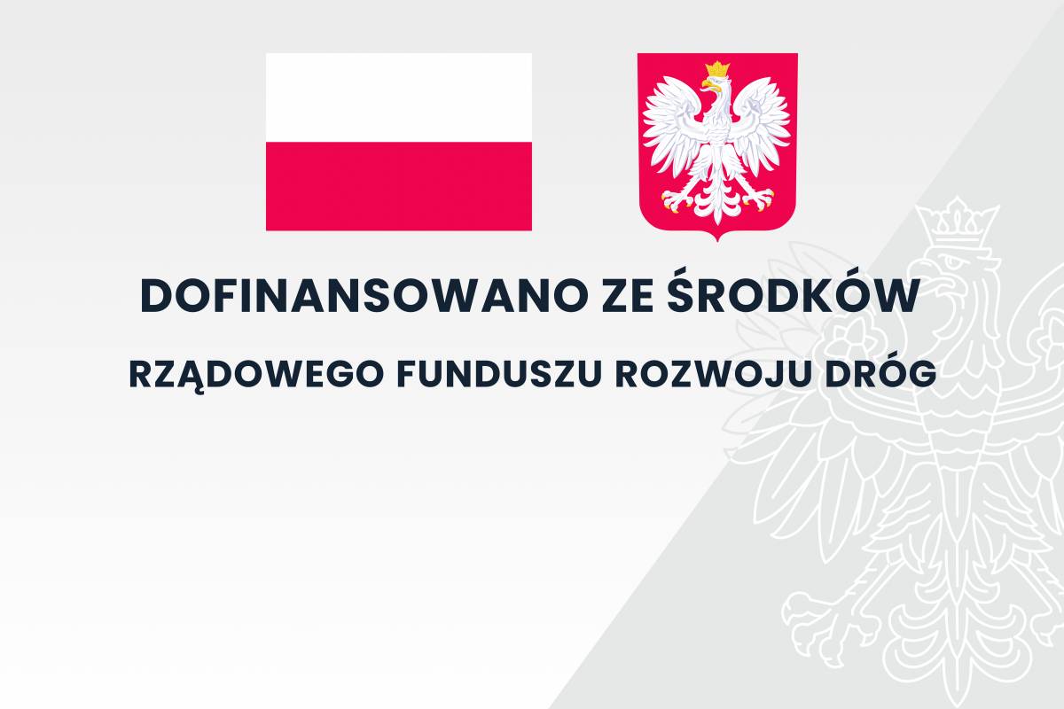 DOFINANSOWANO ZE ŚRODKÓW RZĄDOWEGO FUNDUSZU ROZWOJU DRÓG